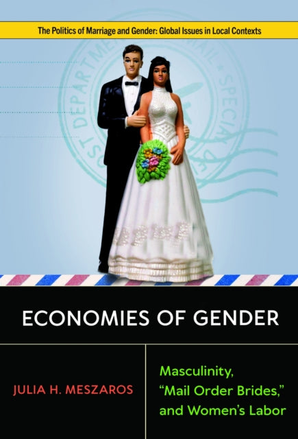 Economies of Gender – Masculinity, "Mail Order Brides," and Women`s Labor cover