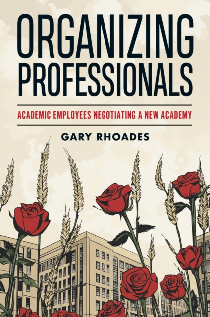 Organizing Professionals – Academic Employees Negotiating a New Academy cover