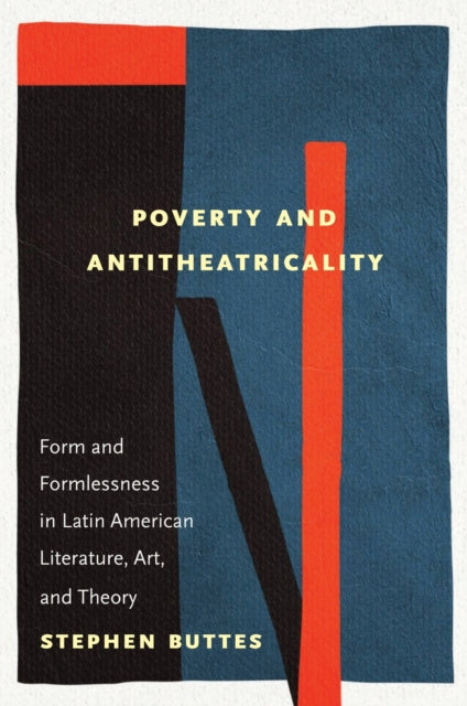 Poverty and Antitheatricality – Form and Formlessness in Latin American Literature, Art, and Theory cover