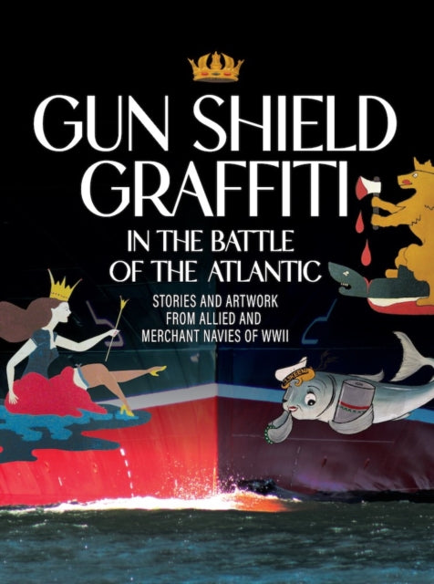 Gun Shield Graffiti in the Battle of the Atlantic cover