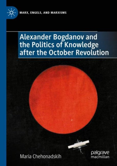 Alexander Bogdanov and the Politics of Knowledge after the October Revolution cover