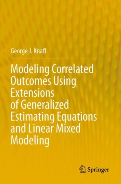 Modeling Correlated Outcomes Using Extensions of Generalized Estimating Equations and Linear Mixed Modeling cover