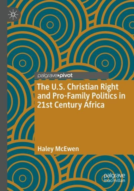 The U.S. Christian Right and Pro-Family Politics in 21st Century Africa cover