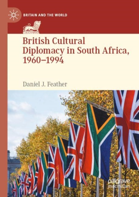 British Cultural Diplomacy in South Africa, 1960–1994 cover