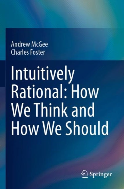 Intuitively Rational: How We Think and How We Should cover