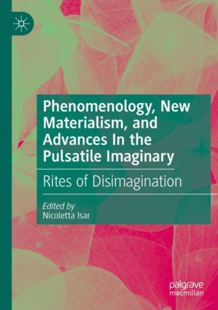 Phenomenology, New Materialism, and Advances In the Pulsatile Imaginary cover