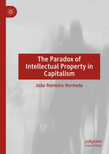 The Paradox of Intellectual Property in Capitalism cover