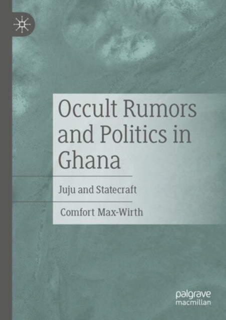 Occult Rumors and Politics in Ghana cover
