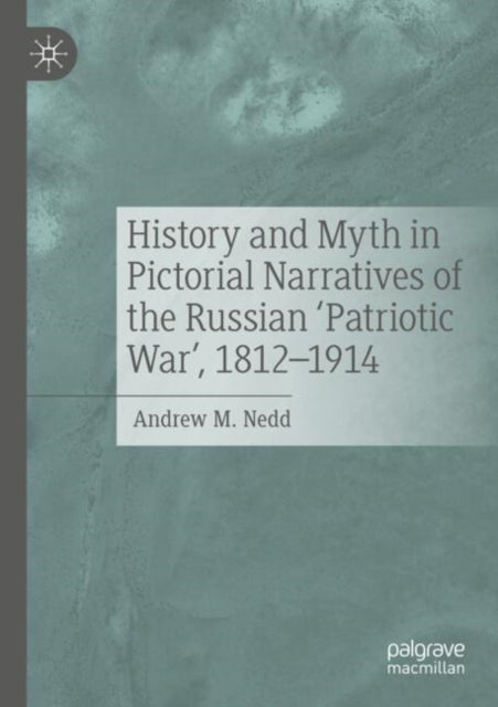 History and Myth in Pictorial Narratives of the Russian 'Patriotic War', 1812-1914 cover