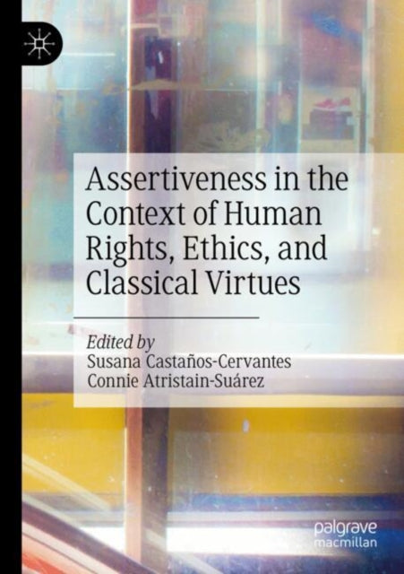 Assertiveness in the Context of Human Rights, Ethics, and Classical Virtues cover