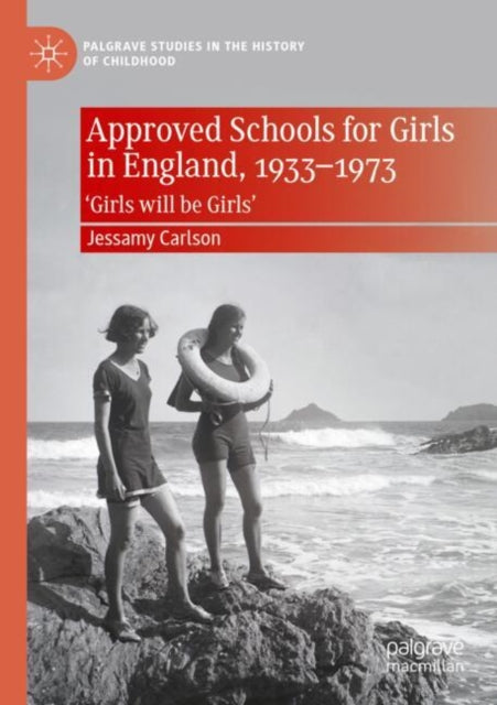 Approved Schools for Girls in England, 1933-1973 cover