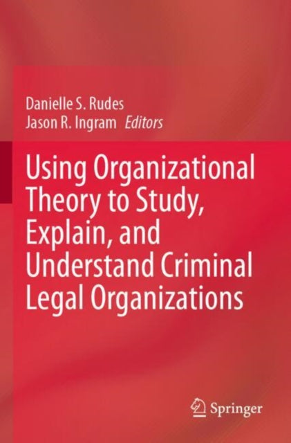 Using Organizational Theory to Study, Explain, and Understand Criminal Legal Organizations cover