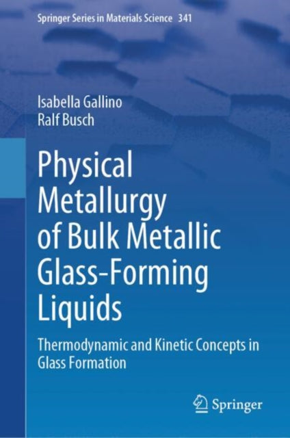 Physical Metallurgy of Bulk Metallic Glass-forming Liquids cover