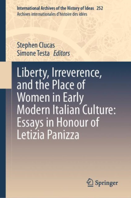 Liberty, Irreverence and the Place of Women in Early Modern Italy Culture: Essays in Honour of Letizia Panizza cover