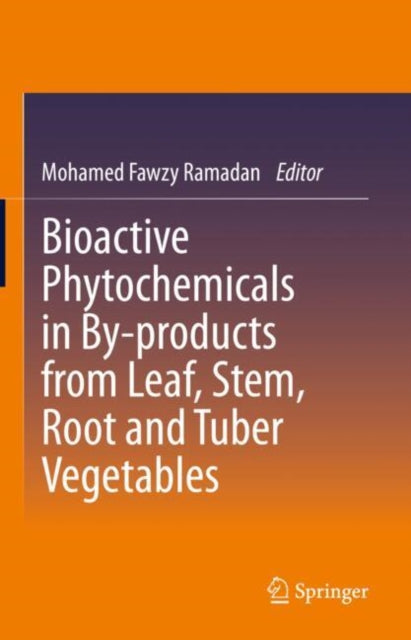 Bioactive Phytochemicals in By-products from Leaf, Stem, Root and Tuber Vegetables cover
