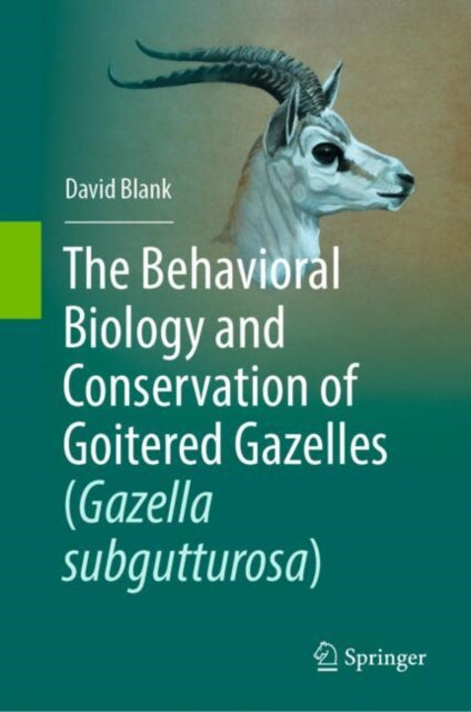 The Behavioral Biology and Conservation of Goitered Gazelles (Gazella subgutturosa) cover