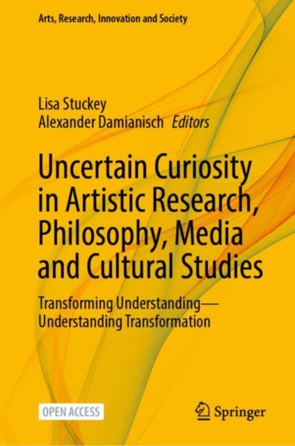 Uncertain Curiosity in Artistic Research, Philosophy, Media and Cultural Studies cover