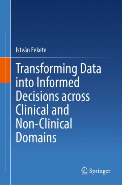 Transforming Data into Informed Decisions across Clinical and Non-Clinical Domains cover