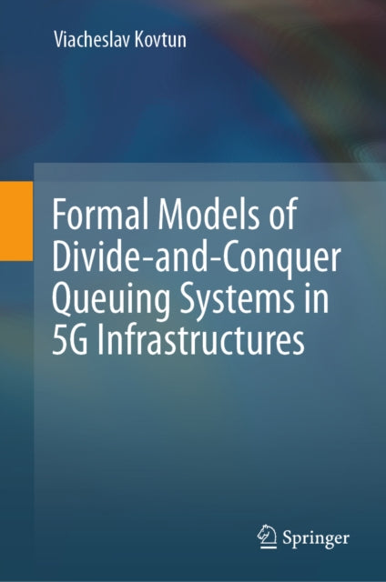 Formal Models of Divide-and-Conquer Queuing Systems in 5G Infrastructures cover