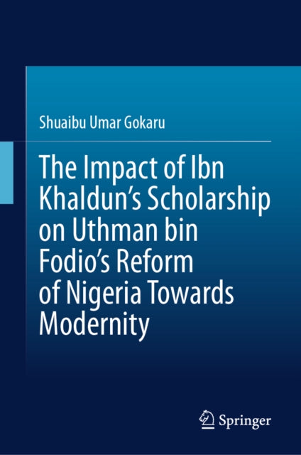 The Impact of Ibn Khaldun's Scholarship on Uthman bin Fodio's Reform of Nigeria Towards Modernity cover