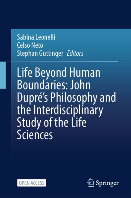 Life Beyond Human Boundaries: John Dupre’s Philosophy and the Interdisciplinary Study of the Life Sciences cover