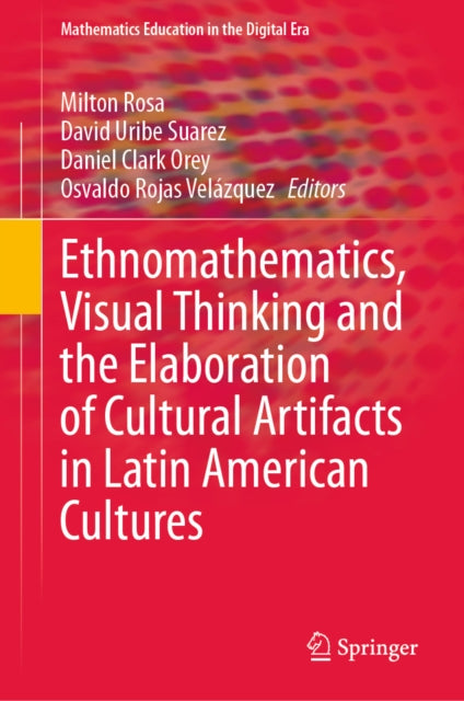 Ethnomathematics, Visual Thinking and the Elaboration of Cultural Artifacts in Latin American Cultures cover