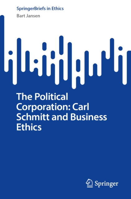 The Political Corporation: Carl Schmitt and Business Ethics cover