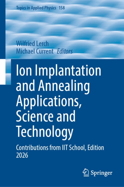 Ion Implantation and Annealing Applications, Science and Technology cover