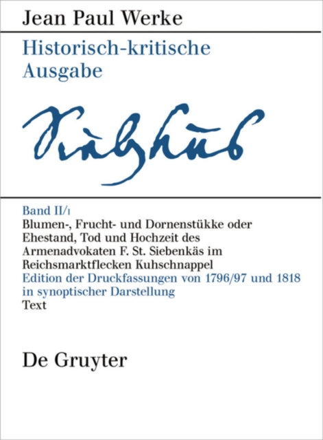 Blumen-, Frucht- und Dornenstukke oder Ehestand, Tod und Hochzeit des Armenadvokaten F. St. Siebenkas im Reichsmarktflecken Kuhschnappel cover