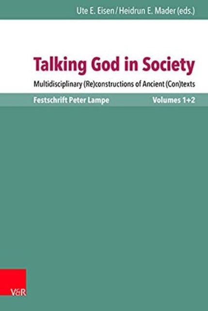 Talking God in Society: Multidisciplinary (Re)constructions of Ancient (Con)texts. Festschrift for Peter Lampe