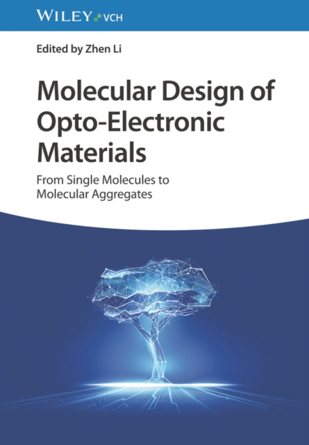 Molecular Design of Opto–Electronic Materials – From Single Molecules to Molecular Aggregates cover