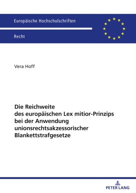Die Reichweite des europaeischen Lex mitior-Prinzips bei der Anwendung  unionsrechtsakzessorischer Blankettstrafgesetze cover