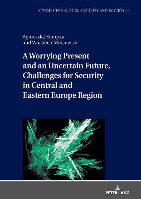 A Worrying Present and an Uncertain Future. Challenges for Security in Central and Eastern Europe Region cover