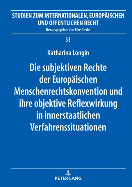 Die subjektiven Rechte der Europaeischen Menschenrechtskonvention und ihre objektive Reflexwirkung in innerstaatlichen Verfahrenssituationen cover