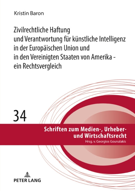 Zivilrechtliche Haftung und Verantwortung fuer kuenstliche Intelligenz in der Europaeischen Union und in den Vereinigten Staaten von Amerika - ein Rechtsvergleich cover