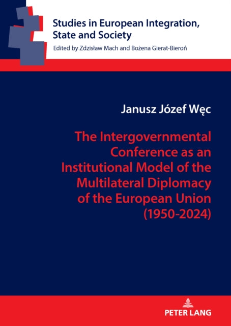 The Intergovernmental Conference as an Institutional Model of the Multilateral Diplomacy of the European Union (1950–2024) cover