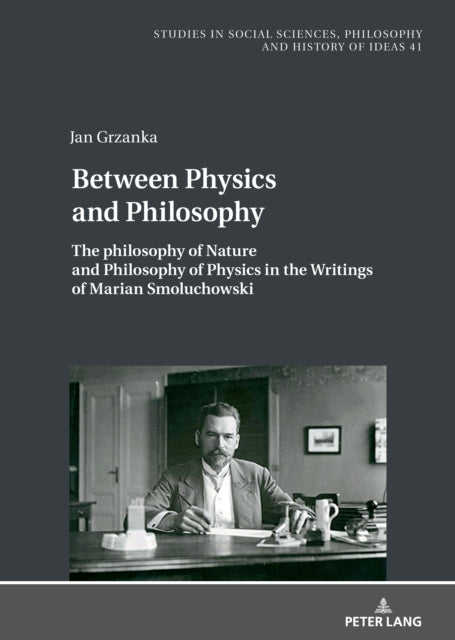 The Philosophy of Nature and Philosophy of Physics in the Writings of Marian Smoluchowski cover