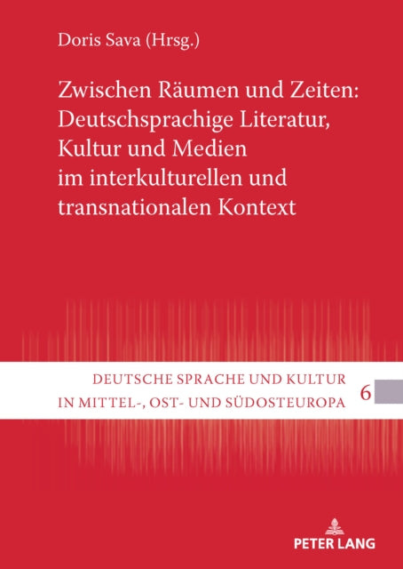 Zwischen Raeumen und Zeiten: Deutschsprachige Literatur, Kultur und Medien im interkulturellen und transnationalen Kontext cover
