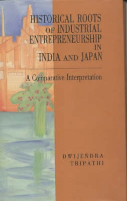 Historical Roots of Industrial Entrepreneurship in India and Japan cover