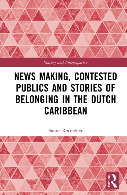 News Making, Contested Publics and Stories of Belonging in the Dutch Caribbean cover