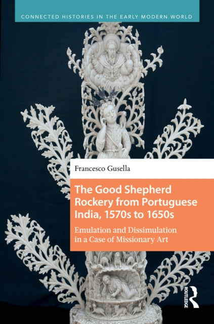 The Good Shepherd Rockery from Portuguese India, 1570s to 1650s cover