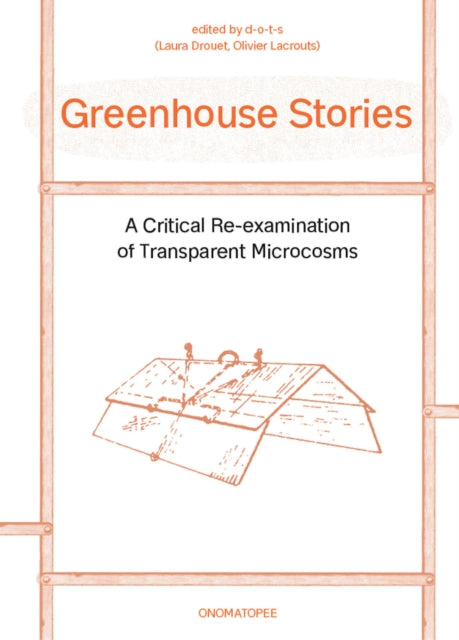 Greenhouse Stories: A Critical Re-Examination of Transparent Microcosms