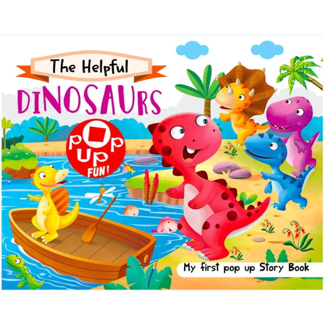 Pop Up Fun! My First Pop Up Story Book: The Helpful Dinosaurs - Pop Up Stories For Kids cover