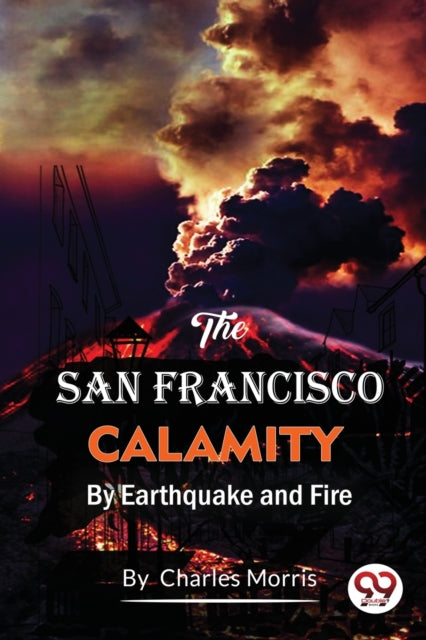 The San Francisco Calamity  By Earthquake And Fire cover