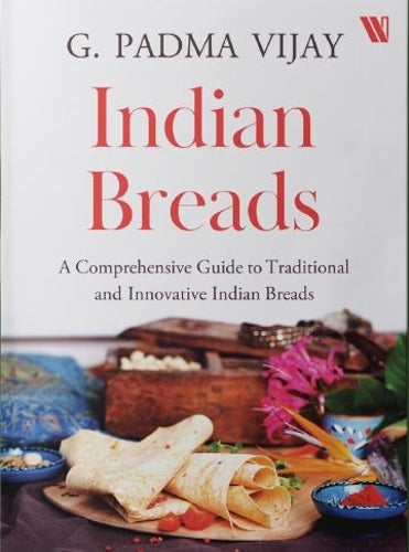 Indian Breads: A Comprehensive Guide to Traditional and Innovative Indian Breads
