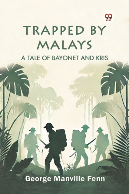 Trapped by Malays A Tale of Bayonet and Kris cover