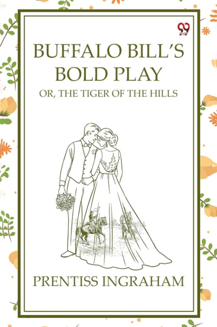 Buffalo Bill's Bold Play Or, The Tiger Of The Hills cover