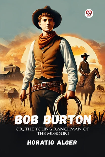 Bob BurtonOr, The Young Ranchman Of The Missouri (Edition1) cover
