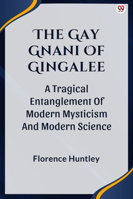 The Gay Gnani Of Gingalee A Tragical Entanglement Of Modern Mysticism And Modern Science cover