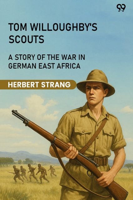 Tom Willoughby's ScoutsA Story Of The War In German East Africa (Edition1) cover